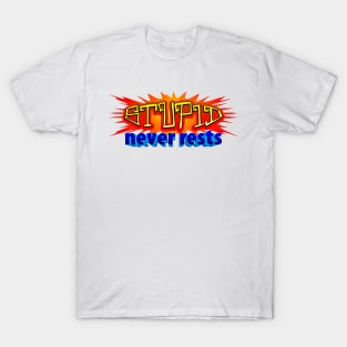 Stupid never rests T-Shirt